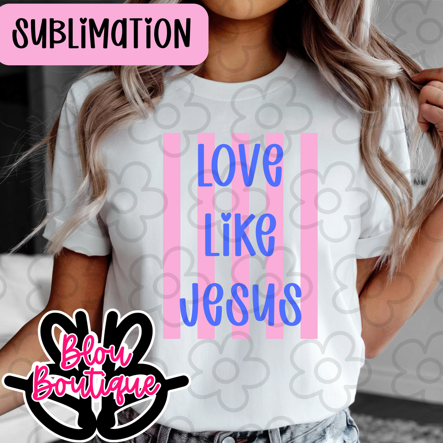 26- Love like Jesus- Sublimation