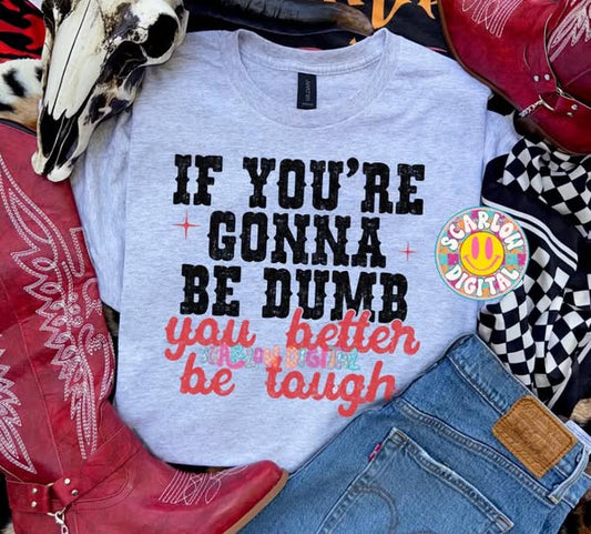If You're Gonna Be Dumb