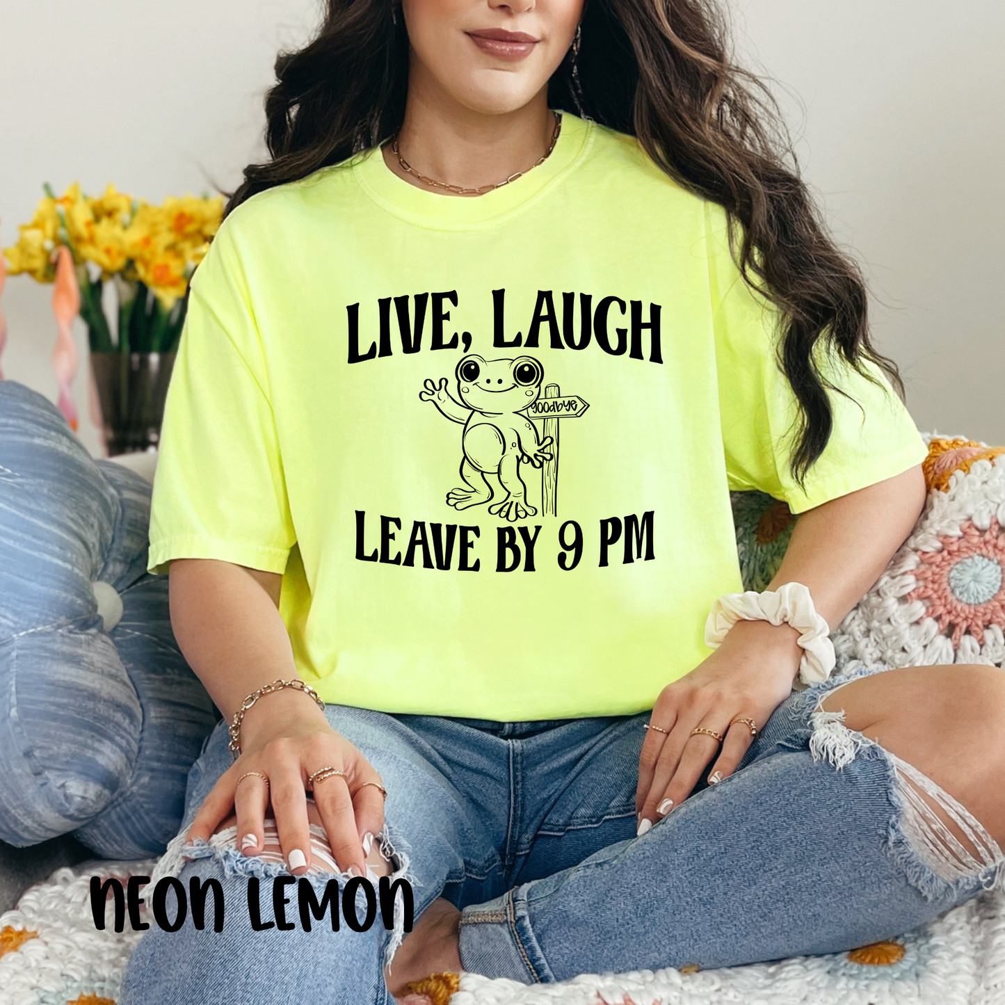 Live Laugh Leave by 9pm